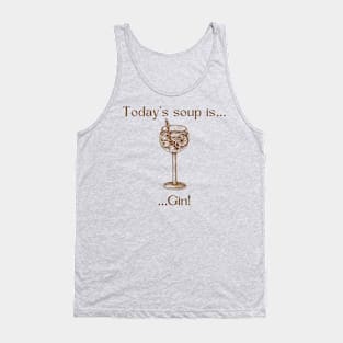 Today’s soup is … Gin! Tank Top